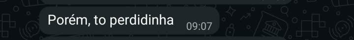 Porém, to perdidinha