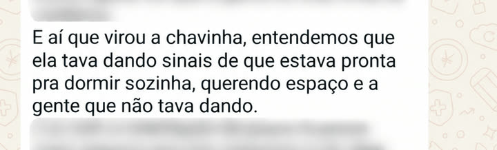 E aí que virou a chavinha, entendemos que ela tava dando sinais de que estava pronta pra dormir sozinha, querendo espaço e a gente que não tava dando.
