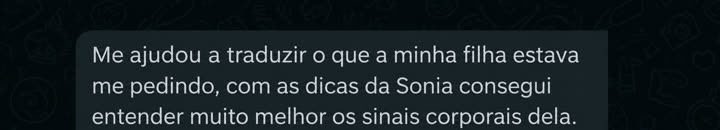 Me ajudou a traduzir o que a minha filha estava me pedindo, com as dicas da Sonia consegui entender muito melhor os sinais corporais dela.