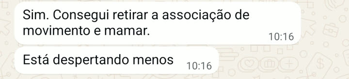 Sim. Consegui retirar a associação de movimento e mamar. Está despertando menos